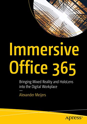 Immersive Office 365 Bringing Mixed Reality and HoloLens into the Digital Workp [Paperback]