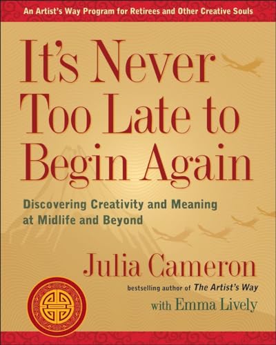 It's Never Too Late to Begin Again: Discovering Creativity and Meaning at Midlif [Paperback]