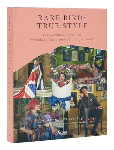 Rare Birds, True Style: Extraordinary Interiors, Personal Collections & Sign [Hardcover]