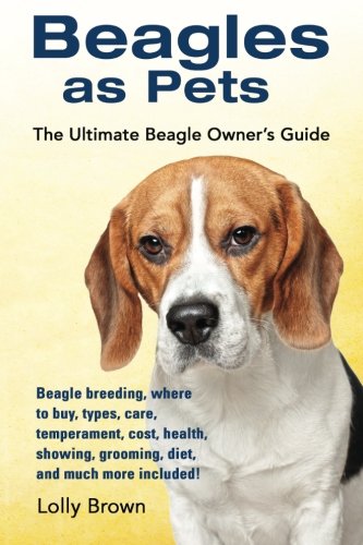 Beagles As Pets Beagle Breeding, Where To Buy, Types, Care, Temperament, Cost,  [Paperback]