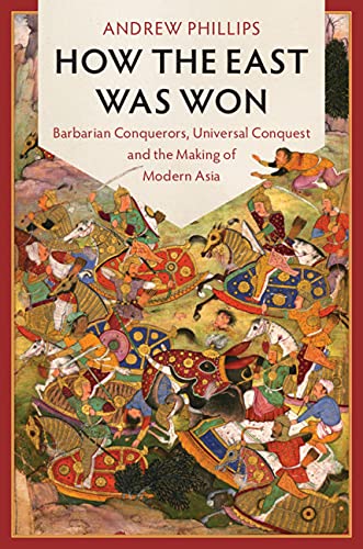 Ho the East Was Won Barbarian Conquerors, Universal Conquest and the Making of [Hardcover]