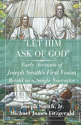 Let Him Ask of God  Early Accounts of Joseph Smith's First Vision Retold As a S [Paperback]