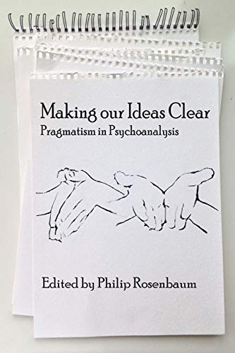 Making Our Ideas Clear Pragmatism In Psychoanalysis (advances In Cultural Psych [Paperback]