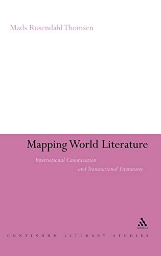 Mapping World Literature International Canonization and Transnational Literatur [Hardcover]