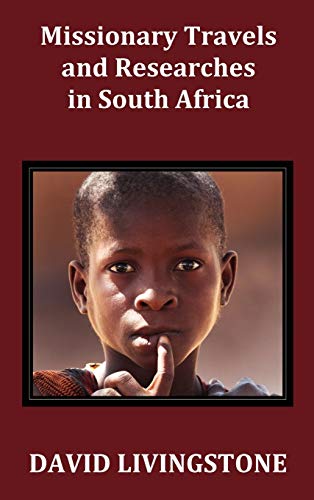 Missionary Travels and Researches in South Africa Including a Sketch of Sixteen [Hardcover]