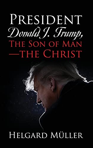 President Donald J. Trump, The Son Of Man - The Christ