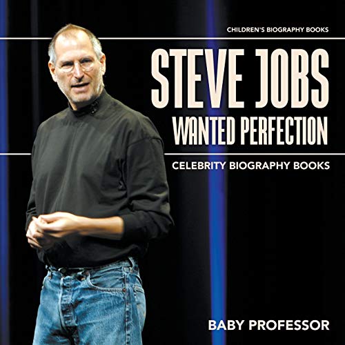 Steve Jobs Wanted Perfection - Celebrity Biography Books Children's Biography Bo [Paperback]