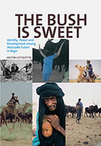 The Bush Is Seet Globalization, Identity And Poer Among Wodaabe Fulani In Nig [Paperback]