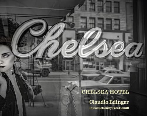 Chelsea Hotel: Portraits from New Yorks Bohemian Mecca [Hardcover]