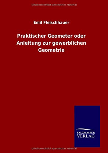 Praktischer Geometer Oder Anleitung Zur Geerblichen Geometrie (german Edition) [Hardcover]