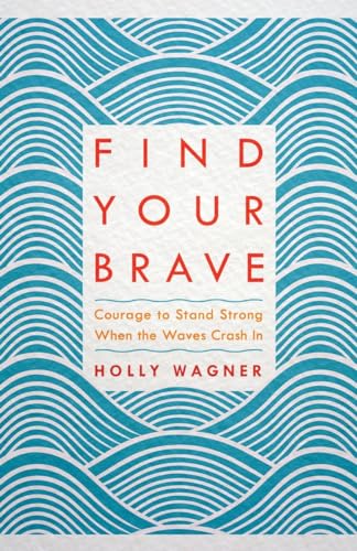 Find Your Brave: Courage to Stand Strong When the Waves Crash In [Paperback]