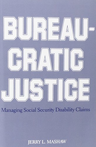 Bureaucratic Justice Managing Social Security Disability Claims [Paperback]