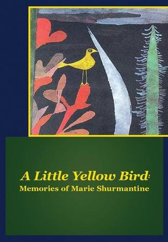 A Little Yello Bird Memories Of Marie Shurmantine [Hardcover]