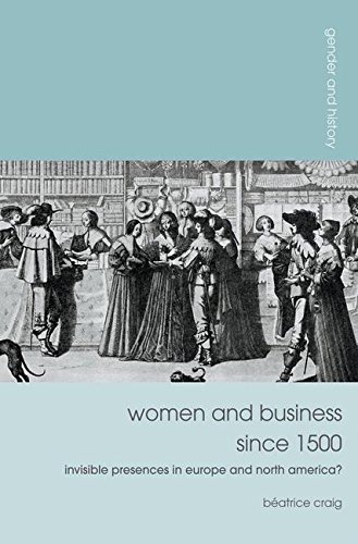 Women and Business since 1500: Invisible Presences in Europe and North America? [Paperback]