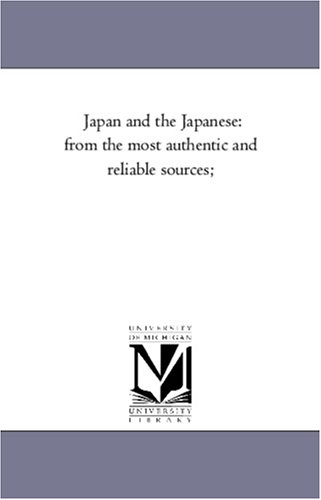 Japan and the Japanese  From the Most Authentic and Reliable Sources [Unknon]