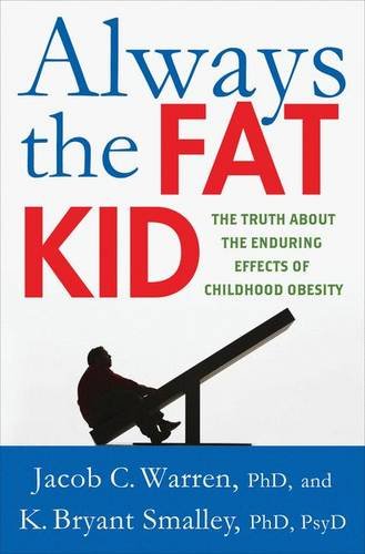 Alays the Fat Kid The Truth About the Enduring Effects of Childhood Obesity [Hardcover]