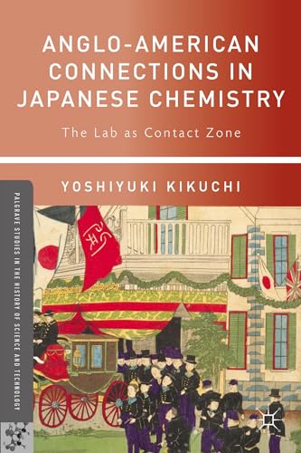 Anglo-American Connections in Japanese Chemistry: The Lab as Contact Zone [Hardcover]