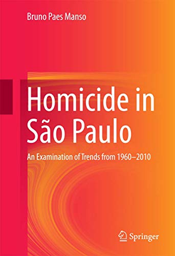 Homicide in So Paulo: An Examination of Trends from 1960-2010 [Hardcover]