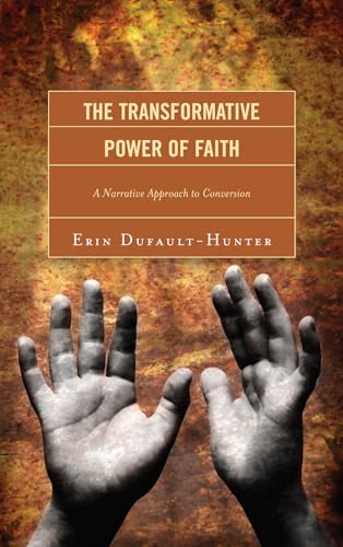 The Transformative Power of Faith: A Narrative Approach to Conversion [Hardcover]