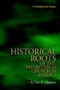 The Historical Roots Of The Presbyterian Church In America [Paperback]