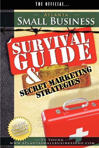 Atlanta Small Business Survival Guide and Secret Marketing Strategies [Paperback]