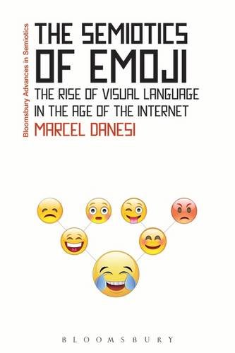 The Semiotics of Emoji The Rise of Visual Language in the Age of the Internet [Hardcover]