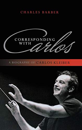 Corresponding ith Carlos A Biography of Carlos Kleiber [Hardcover]