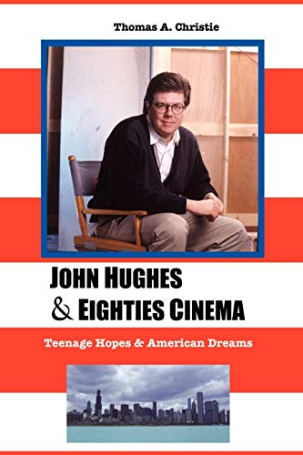 John Hughes And Eighties Cinema Teenage Hopes And American Dreams [Paperback]