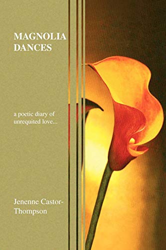 Magnolia Dances  A Poetic Diary of Unrequited Love [Paperback]