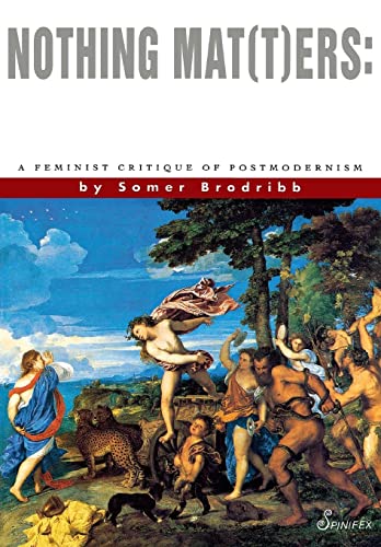 Nothing Mat(T)ers: A Feminist Critique of Postmodernism [Paperback]