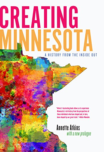 Creating Minnesota: A History from the Inside Out [Paperback]