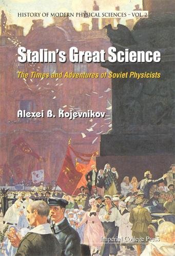 Stalin's Great Science  The Times and Adventures of Soviet Physicists [Hardcover]