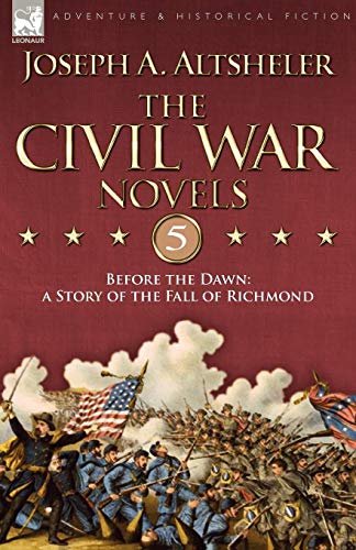 The Civil War Novels 5-Before The Dan A Story Of The Fall Of Richmond [Paperback]