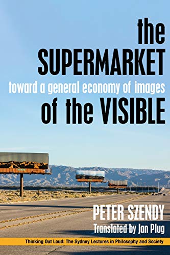 The Supermarket of the Visible Toard a General Economy of Images [Paperback]