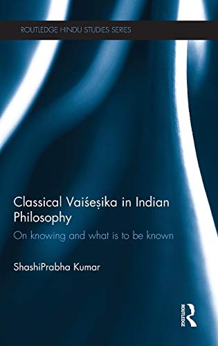 Classical Vaisesika in Indian Philosophy On Knoing and What is to Be Knon [Hardcover]