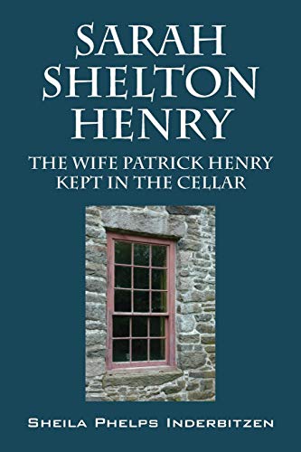 Sarah Shelton Henry The Wife Patrick Henry Kept In The Cellar [Paperback]