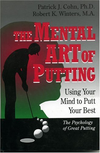 The Mental Art of Putting: Using Your Mind to Putt Your Best [Hardcover]