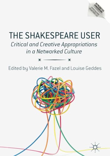 The Shakespeare User: Critical and Creative Appropriations in a Networked Cultur [Paperback]