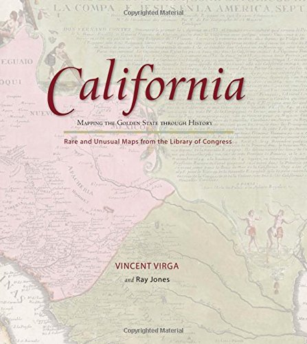 California: Mapping the Golden State through History: Rare And Unusual Maps From [Hardcover]