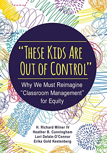 These Kids Are Out of Control : Why We Must Reimagine  Classroom Management  fo [Paperback]