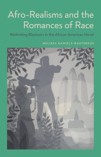 Afro-Realisms and the Romances of Race : Rethinking Blackness in the African Ame [Hardcover]