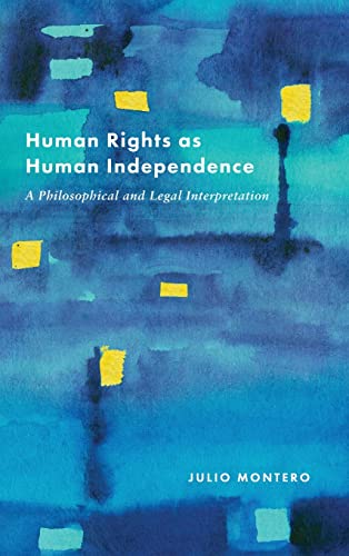 Human Rights as Human Independence: A Philosophical and Legal Interpretation [Hardcover]