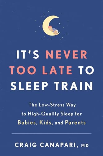 It's Never Too Late to Sleep Train: The Low-Stress Way to High-Quality Sleep for [Paperback]