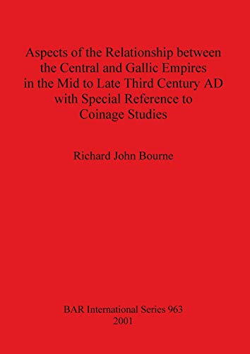 Aspects of the Relationship beteen the Central and Gallic Empires in the Mid to [Paperback]