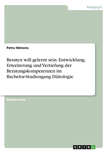 Beraten Will Gelernt Sein. Enticklung, Ereiterung Und Vertiefung Der Beratungs [Paperback]