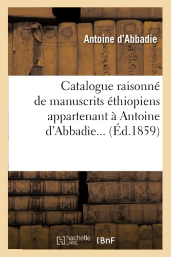 Catalogue Raisonne de Manuscrits Ethiopiens Appartenant a Antoine D'Abbadie... ( [Paperback]