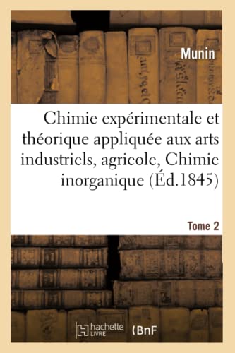 Chimie Experimentale, Theorique Appliquee Aux Arts Industriels, Agricoles. Chimi [Paperback]