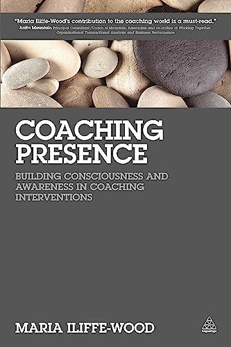 Coaching Presence Building Consciousness and Aareness in Coaching Intervention [Paperback]