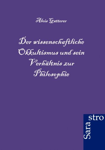 Der Wissenschaftliche Okkultismus Und Sein Verhltnis Zur Philosophie (german Ed [Paperback]