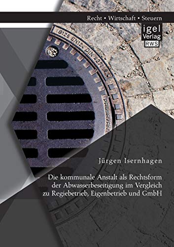 Die Kommunale Anstalt Als Rechtsform Der Abasserbeseitigung Im Vergleich Zu Reg [Paperback]